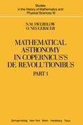 Mathematical Astronomy in Copernicus' De Revolutionibus Neugebauer O., Swerdlow N. M.