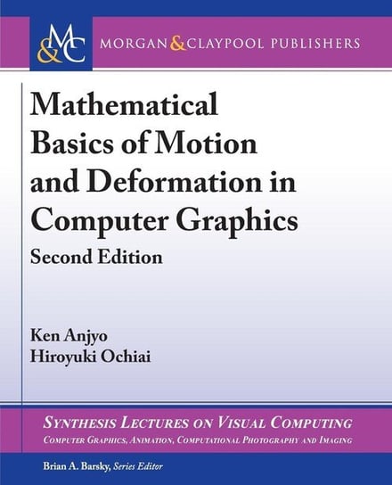 Mathematical Basics of Motion and Deformation in Computer Graphics Anjyo Ken