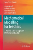 Mathematical Modelling for Teachers Maaß Jurgen, O'meara Niamh, Johnson Patrick, O'donoghue John