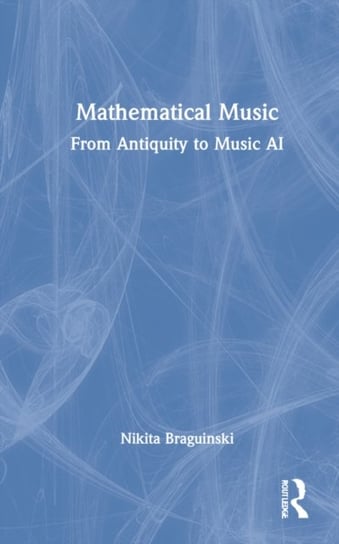 Mathematical Music: From Antiquity to Music AI Nikita Braguinski