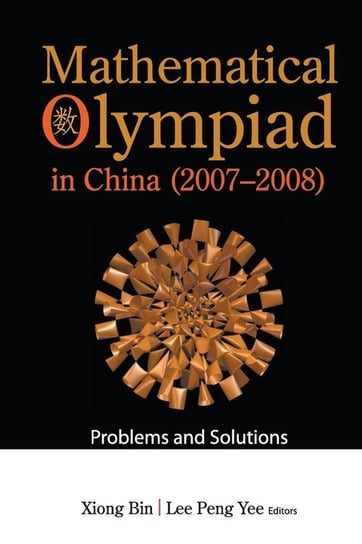 Mathematical Olympiad in China (2007-2008) World Scientific Publishing Co Pte Ltd