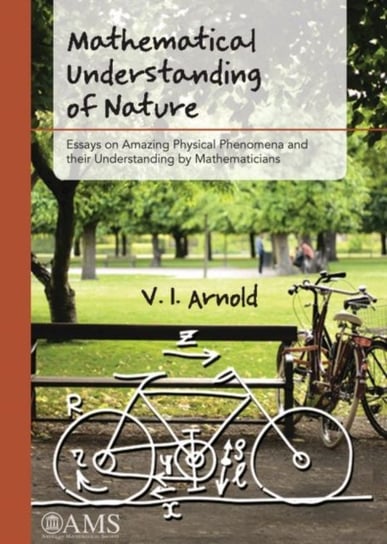Mathematical Understanding of Nature: Essays on Amazing Physical Phenomena and their Understanding b V.I. Arnold