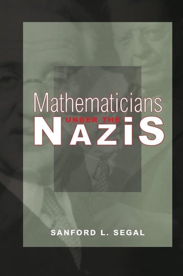 Mathematicians under the Nazis Segal Sanford L.