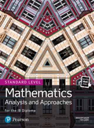 Mathematics. Analysis and Approaches for the IB Diploma. Standard Level Garry Tim, Wazir Ibrahim