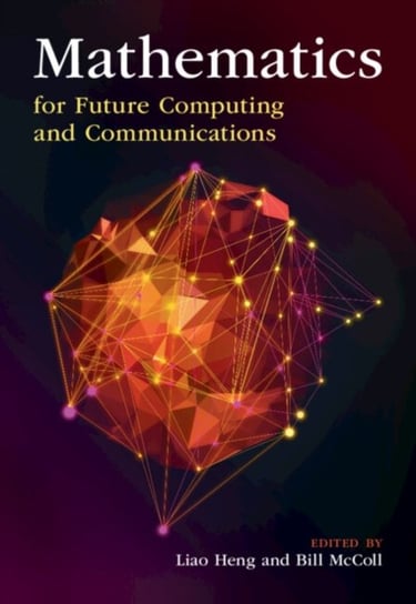 Mathematics for Future Computing and Communications Opracowanie zbiorowe