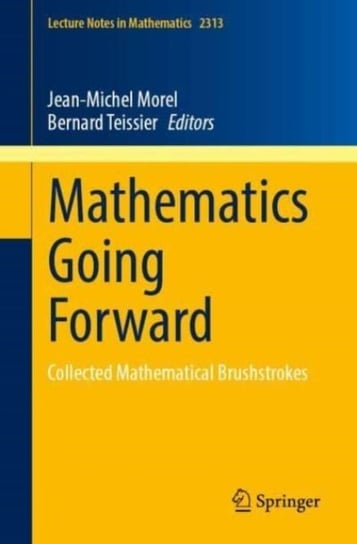 Mathematics Going Forward: Collected Mathematical Brushstrokes Jean-Michel Morel
