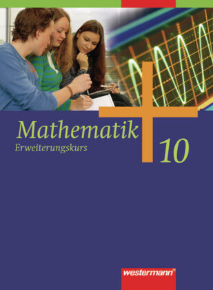 Mathematik 10. Erweiterungskurs. Schülerband. Allgemeine Ausgabe Westermann Schulbuch, Westermann Schulbuchverlag