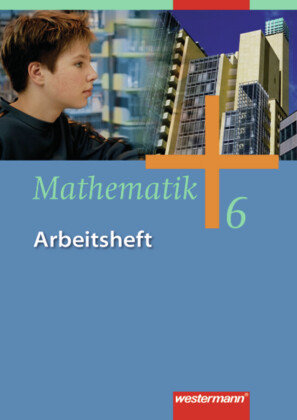 Mathematik 6. Arbeitsheft. Gesamtschule - Ausgabe 2006 für Gesamtschulen in Nordrhein-Westfalen, Niedersachsen und Schleswig-Hols Westermann Schulbuch, Westermann Schulbuchverlag