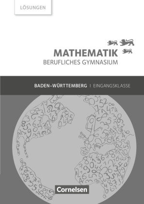 Mathematik - Berufliches Gymnasium - Baden-Württemberg - Eingangsklasse Lösungen zum Schülerbuch Cornelsen Verlag