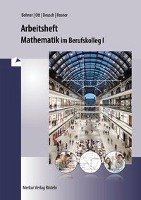 Mathematik im BK I. Arbeitsheft Bohner Kurt, Ott Roland, Rosner Stefan, Deusch Ronald