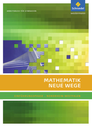 Mathematik Neue Wege. Einführungsphase: Arbeitsbuch. Nordrhein-Westfalen Schroedel Verlag Gmbh, Schroedel