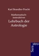 Mathematisch-instruktives Lehrbuch der Astrologie Brandler-Pracht Karl