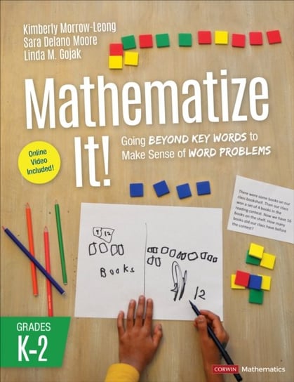 Mathematize It! [Grades K-2]: Going Beyond Key Words to Make Sense of Word Problems, Grades K-2 Opracowanie zbiorowe