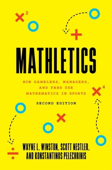 Mathletics: How Gamblers, Managers, and Fans Use Mathematics in Sports, Second Edition Opracowanie zbiorowe