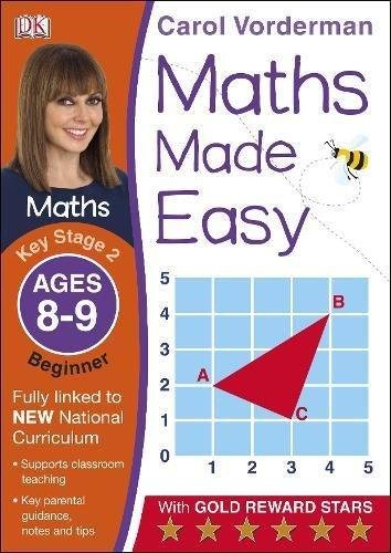 Maths Made Easy: Beginner, Ages 8-9 (Key Stage 2): Supports the National Curriculum, Maths Exercise Vorderman Carol
