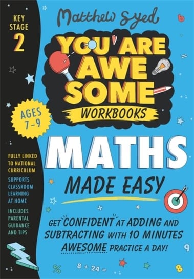 Maths Made Easy: Get confident at adding and subtracting with 10 minutes awesome practice a day! Syed Matthew