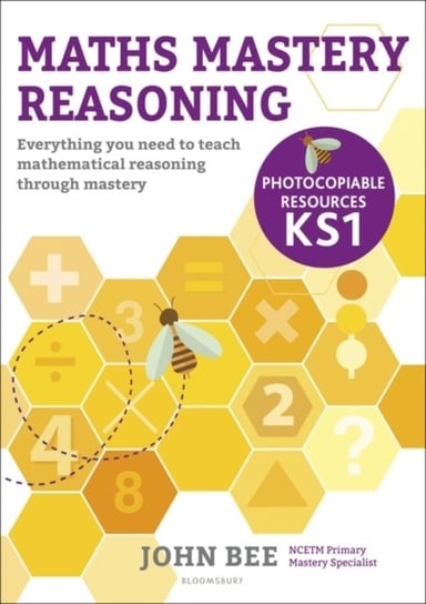 Maths Mastery Reasoning: Photocopiable Resources KS1 John Bee