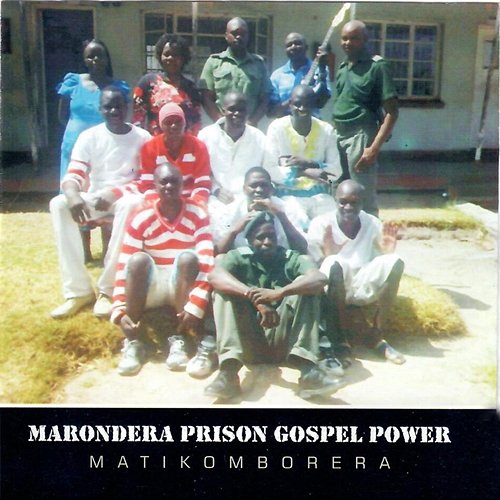 Matikomborera Marondera Prison Gospel Power
