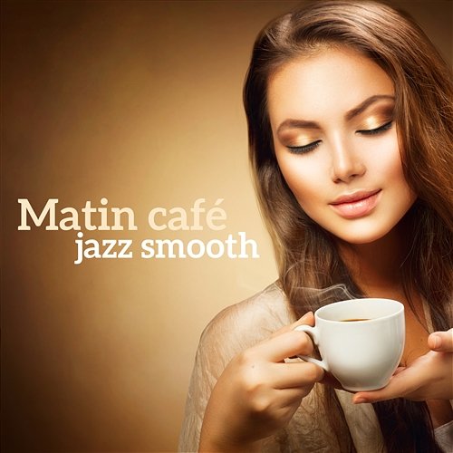 Matin café jazz smooth: Parfait début d'une journée, relaxation incroyable, avant le travail ou l'école, avoir une bonne humeur Jazz Douce Musique D'ambiance