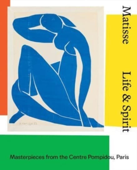 Matisse. Life & spirit. Masterpieces from the Centre Pompidou, Paris Opracowanie zbiorowe