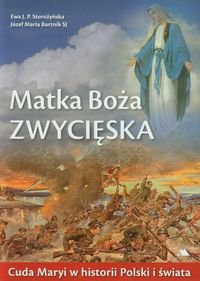 Matka Boża Zwycięska. Cuda Maryi w historii Polski i świata Storozyńska Ewa J.P., Bartnik Józef Maria