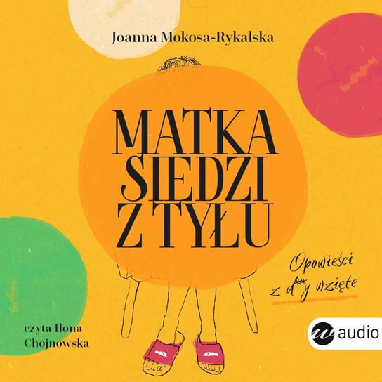 Matka siedzi z tyłu. Opowieści z d**y wzięte - audiobook Mokosa-Rykalska Joanna