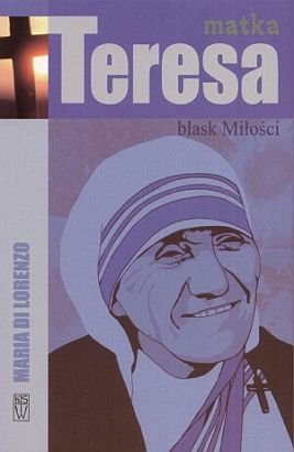 Matka Teresa - Blask miłości Lorenzo Maria Di
