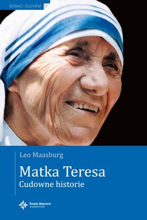 Matka Teresa. Cudowne historie Maasburg Leo