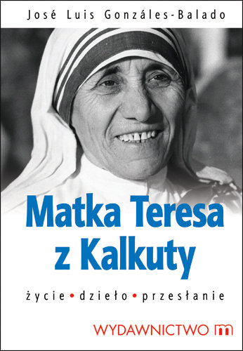 Matka Teresa z Kalkuty Gonzales-Balado Jose Luis