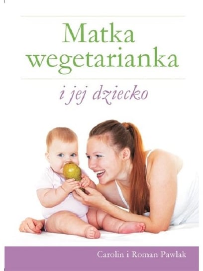 Matka wegetarianka i jej dziecko Pawlak Carolin, Pawlak Roman