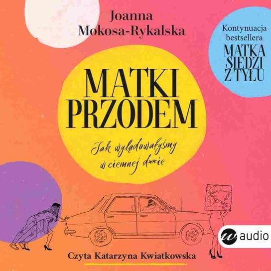 Matki przodem. Jak wylądowałyśmy w ciemnej d***e - audiobook Mokosa-Rykalska Joanna