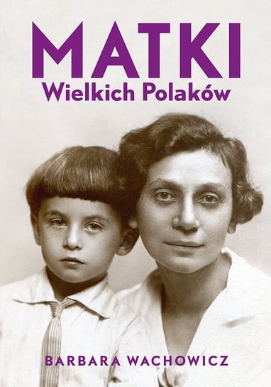 Matki Wielkich Polaków Wachowicz Barbara