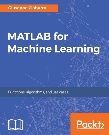 MATLAB for Machine Learning Giuseppe Ciaburro
