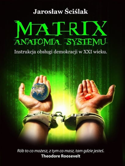 Matrix. Anatomia systemu. Instrukcja obsługi demokracji XXI wieku Ściślak Jarosław