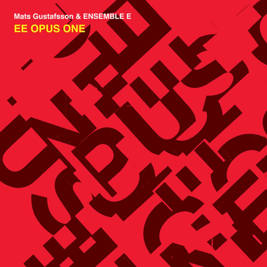 Mats Gustafsson - EE Opus One [& & Ensemble E] Gustafsson Mats