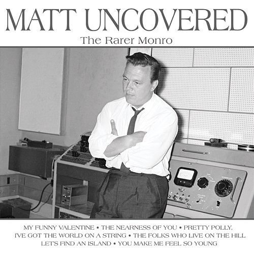 Matt Uncovered - The Rarer Monro Matt Monro