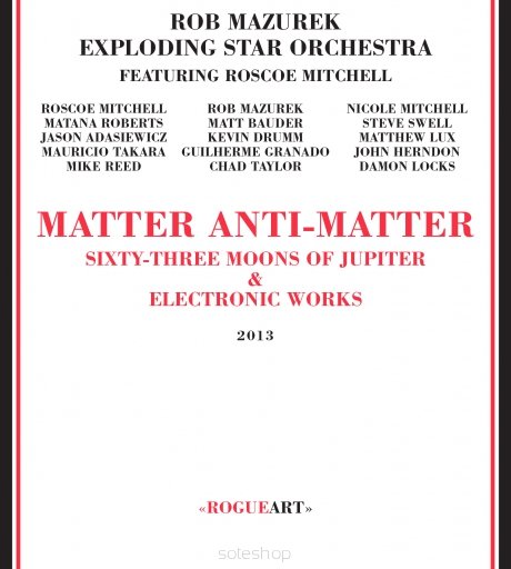 Matter Anti-Matter Mazurek Rob, Exploding Star Orchestra, Mitchell Roscoe