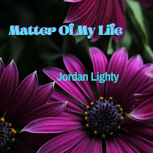 Matter Of My Life Jordan Lighty