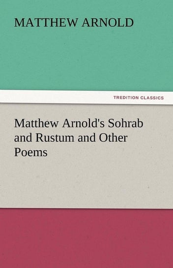 Matthew Arnold's Sohrab and Rustum and Other Poems Arnold Matthew