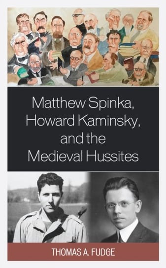 Matthew Spinka, Howard Kaminsky, and the Future of the Medieval Hussites Thomas A. Fudge