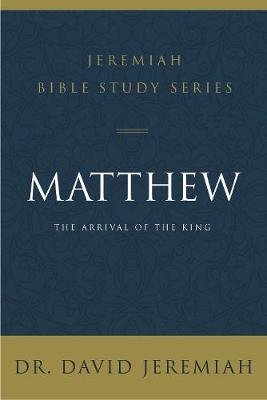 Matthew: The Arrival of the King Jeremiah David