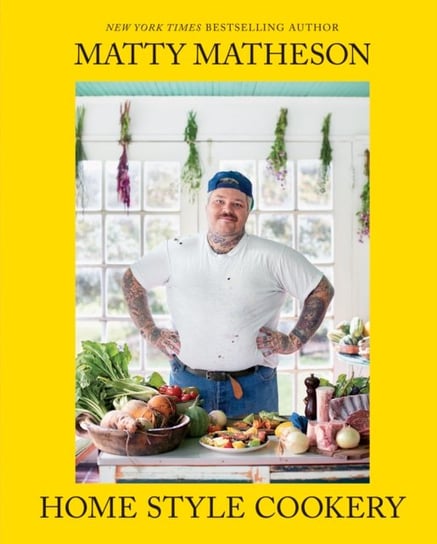 Matty Matheson: Home Style Cookery Matheson Matty