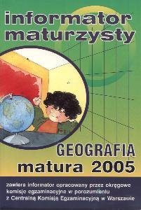 Matura 2005. Informator maturzysty. Geografia Opracowanie zbiorowe