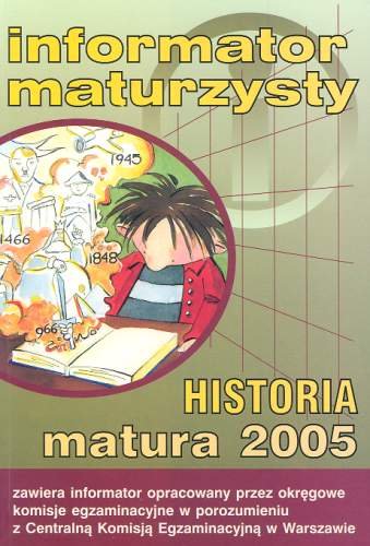 Matura 2005. Informator maturzysty. Historia Opracowanie zbiorowe