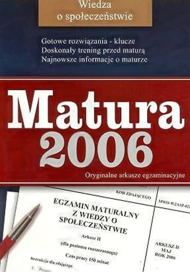 Matura 2006. Wiedza o społeczeństwie. Oryginalne arkusze egzaminacyjne Opracowanie zbiorowe