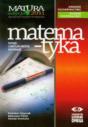 Matura 2011. Matematyka. Arkusze egzaminacyjne. Poziom podstawowy Kasprzyk Kazimierz, Piórek Katarzyna, Smołucha Danuta