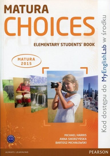 Matura Choices. Elementary Students' Book with MyEnglishLab Harris Michael, Sikorzyńska Anna, Michałowski Bartosz