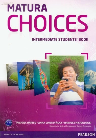 Matura Choices Intermadiate Student's Book. Zakres podstawowy i rozszerzony B1-B2 Harris Michael, Sikorzyńska Anna, Michałowski Bartosz