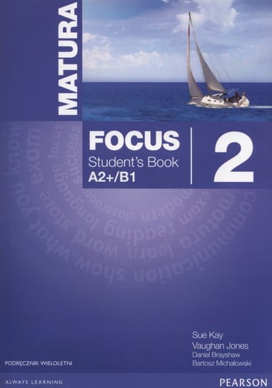 Matura. Focus 2. Students Book. A2+/B1. Szkoły ponadgimnazjalne + CD Sue Kay, Jones Vaughan, Brayshaw Daniel