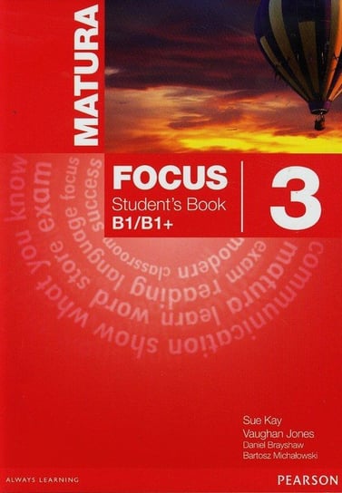 Matura Focus 3. Student's Book. Klasa 3. Część 3. B1/B1+. Szkoła ponadgimnazjalna Sue Kay, Jones Vaughan, Brayshaw Daniel